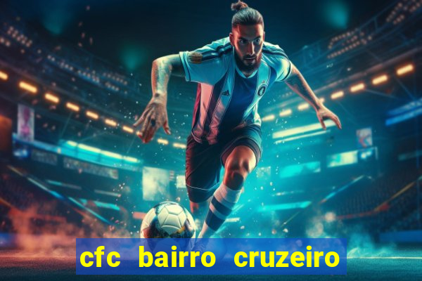 cfc bairro cruzeiro caxias do sul